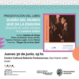 PRESENTACIÓN DEL LIBRO SOBRE LA BIOGRAFÍA DE JULIÁN CENTEYA @ Centro Cultural Roberto Fontanarrosa - Rosario
